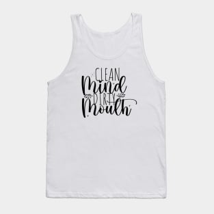 Clean mind, dirty mouth; funny; feminine; sassy; cussing; potty mouth; dirty mouth; sass; swear; swearing; cuss; pretty; text only; female; gift for her Tank Top